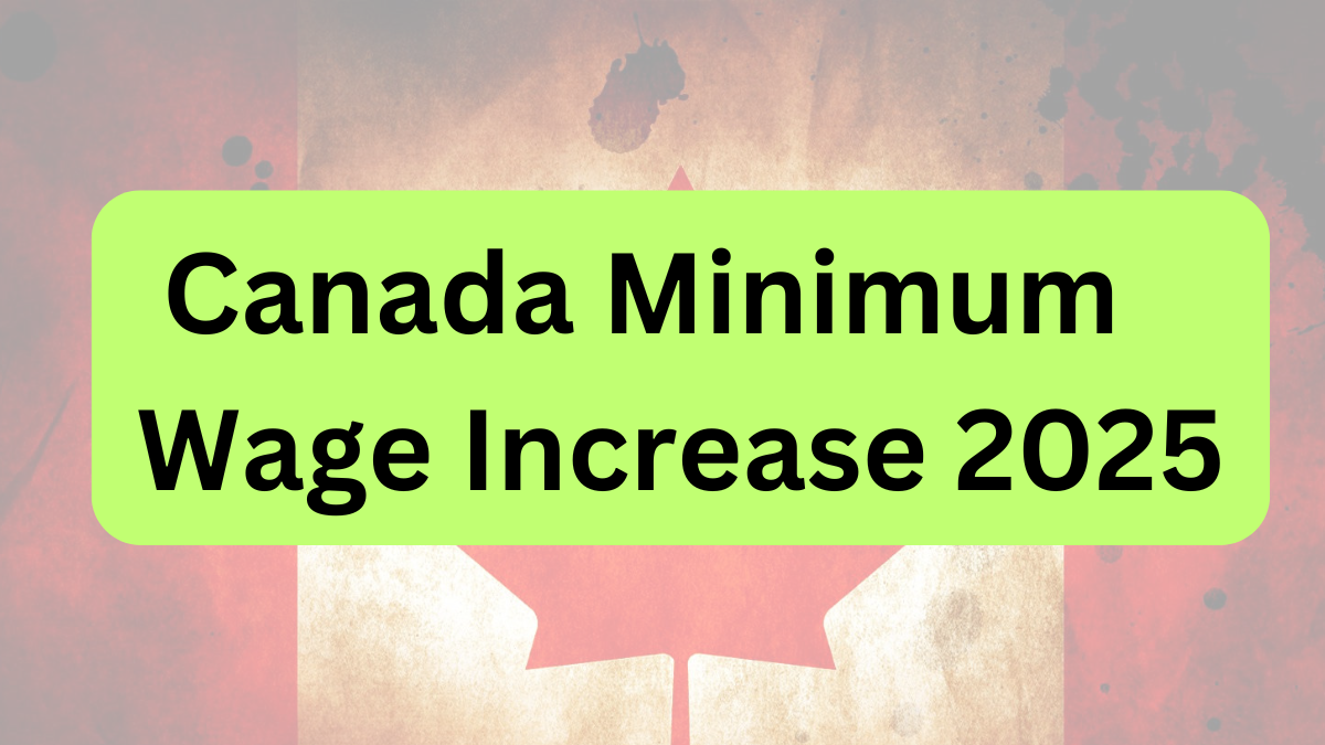 Canada Minimum Wage Increase 2025: What Workers and Employers Need to Know