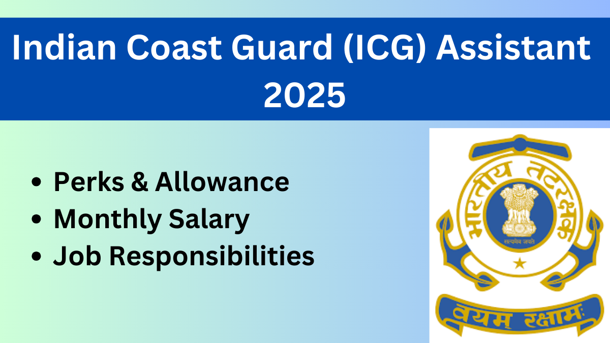 Indian Coast Guard (ICG) Assistant Commandant Salary & Benefits 2025