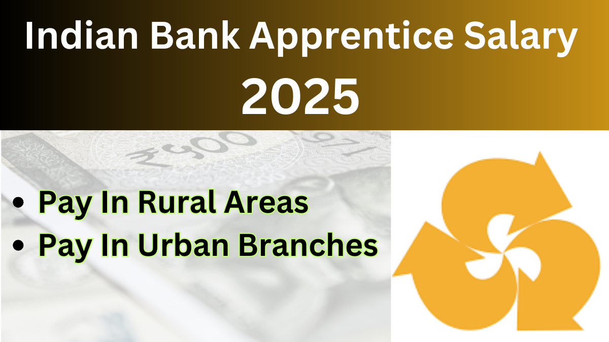 Indian Bank Apprentice Salary 2025: Latest Update On In-Hand Salary, Benefits, and Allowances