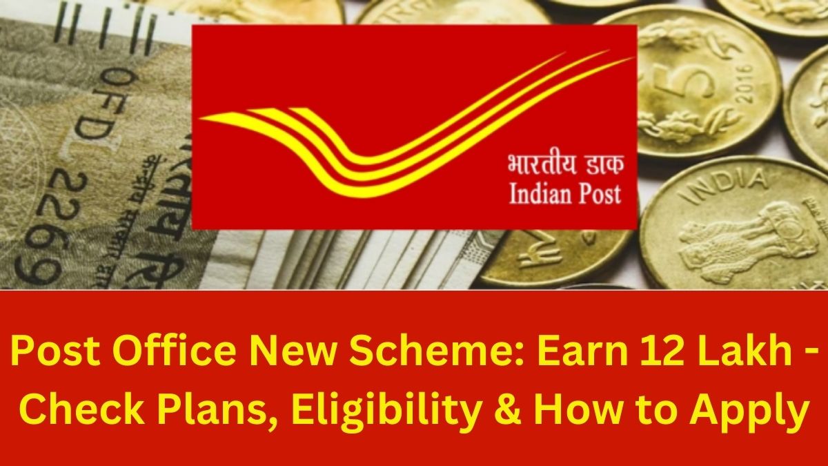 Post Office New Scheme: Earn 12 Lakh - Check Plans, Eligibility & How to Apply