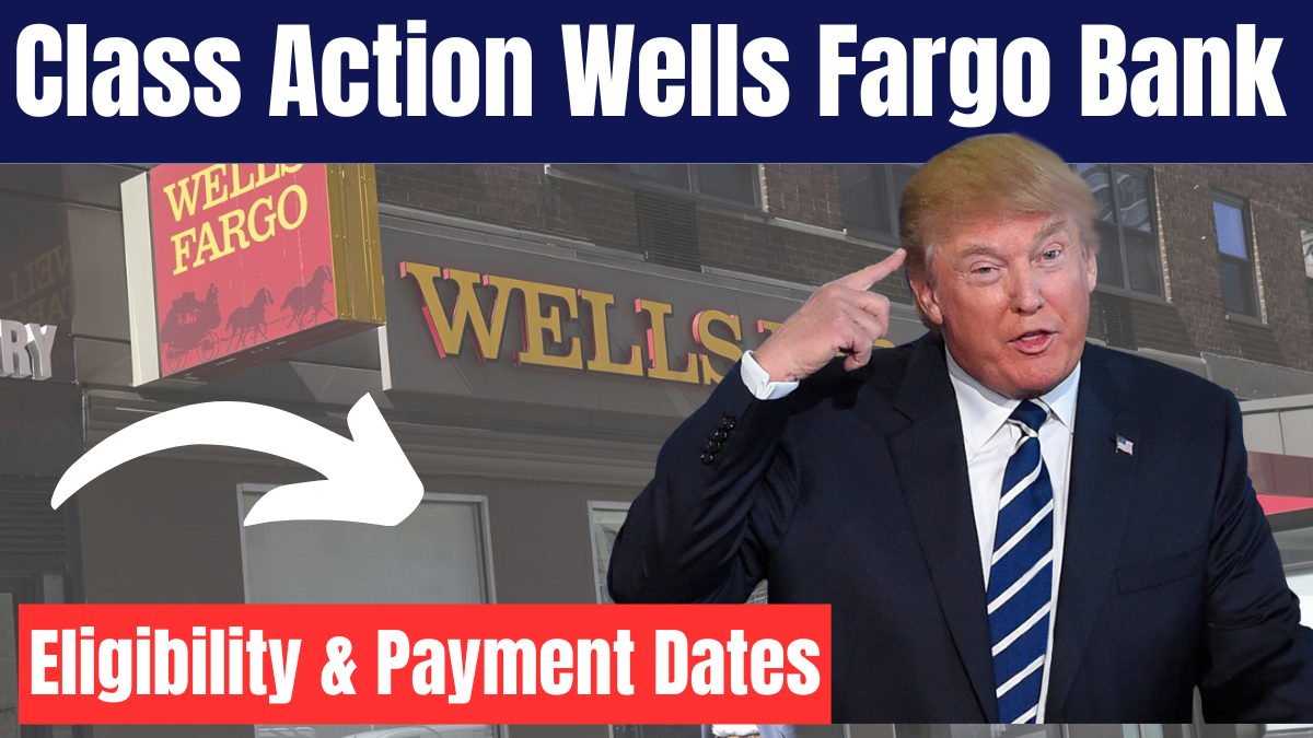 Class Action Wells Fargo Bank – March 2025 Settlement Updates, Eligibility & Payment Dates