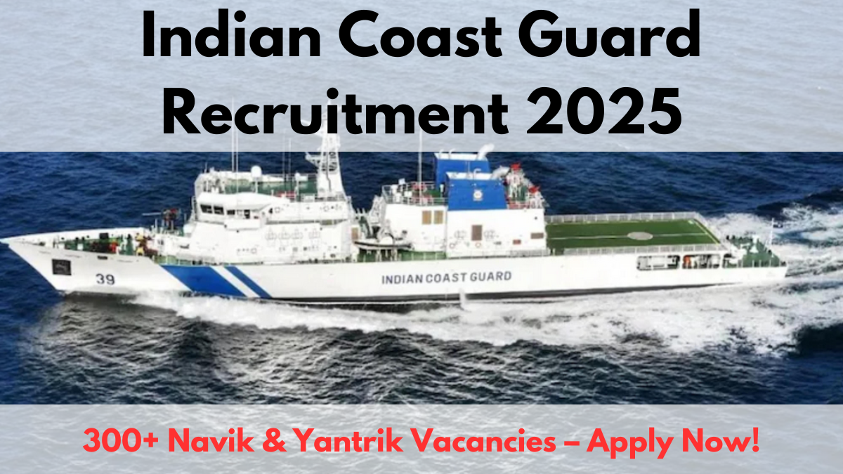 Indian Coast Guard Recruitment 2025: 300+ Navik & Yantrik Vacancies – Apply Now!