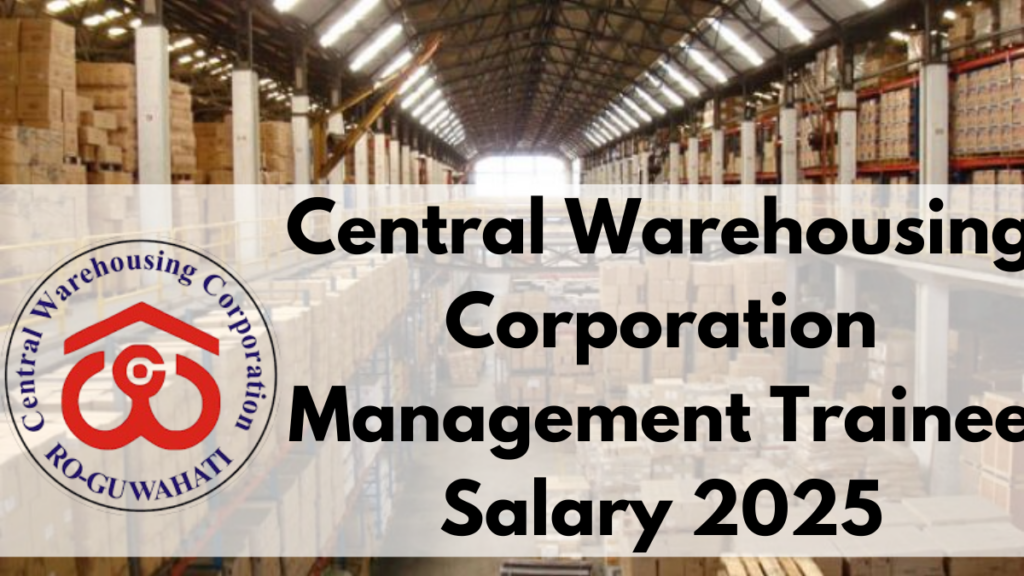 Central Warehousing Corporation Management Trainee Salary 2025 – Check Pay Scale, Benefits & Career Growth