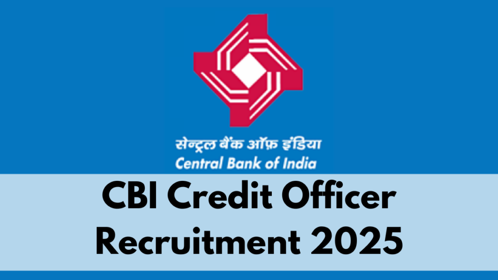 CBI Credit Officer Recruitment 2025: Apply Online for 250 Vacancies Now