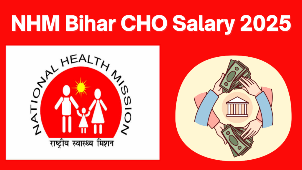 NHM Bihar CHO Salary: A Comprehensive Guide to Pay, Benefits, and Responsibilities