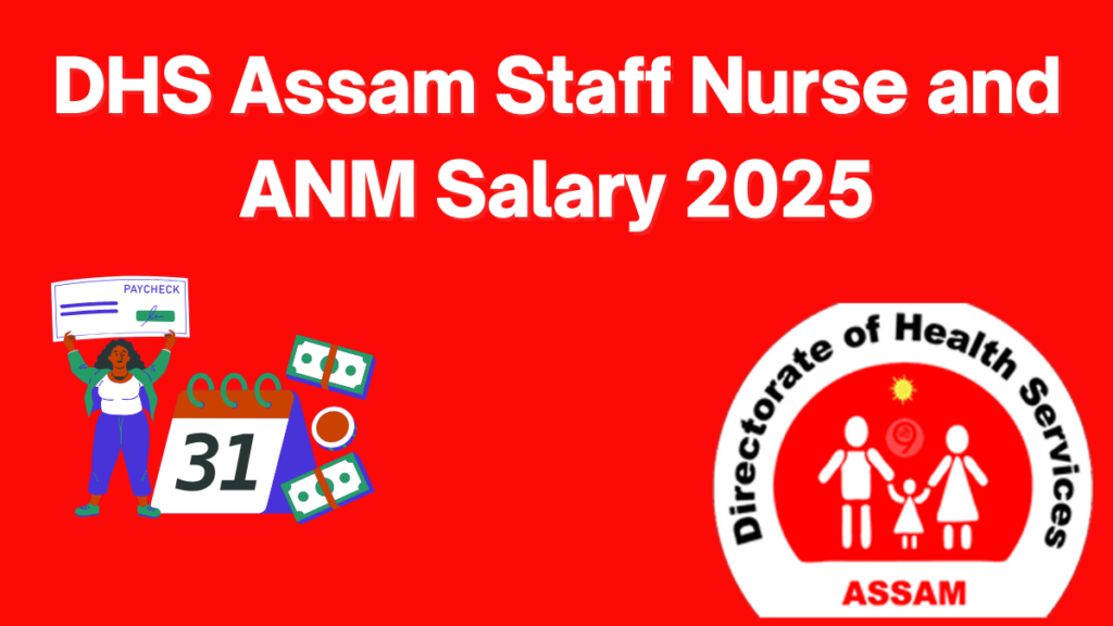 DHS Assam Staff Nurse and ANM Salary 2025: In-Hand Pay, Allowances & Job Role