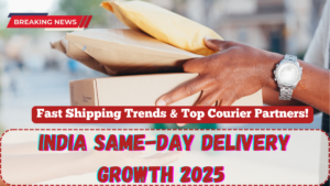 India Same-Day Delivery Growth 2025 – Fast Shipping Trends & Top Courier Partners