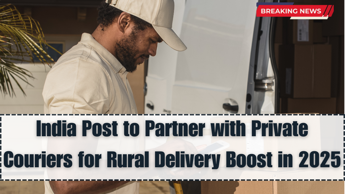 India Post to Partner with Private Couriers for Rural Delivery Boost in 2025