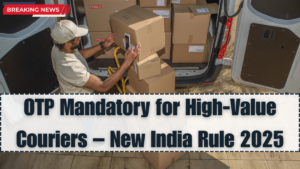 OTP Mandatory for High-Value Couriers – New India Rule 2025